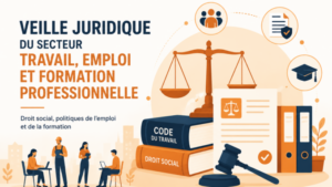 Veille juridique Travail – Emploi –Formation professionnelle – Économie. Semaine du 8 au 14 août 2026